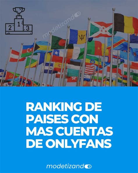 creadores de contenido onlyfans|Ranking de Países con Más Cuentas de OnlyFans